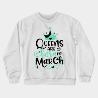 Queens Are Born In March Crewneck Sweatshirt